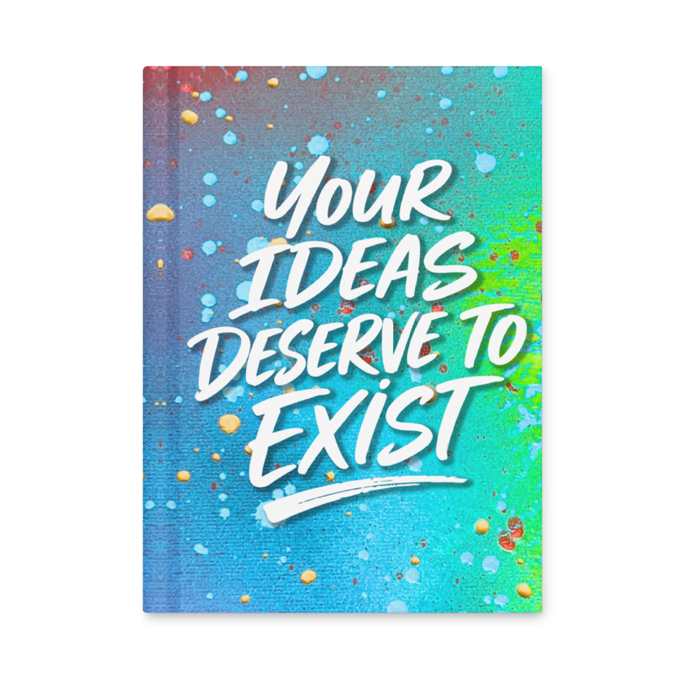 Your Ideas Deserve to Exist: Notebook Journal